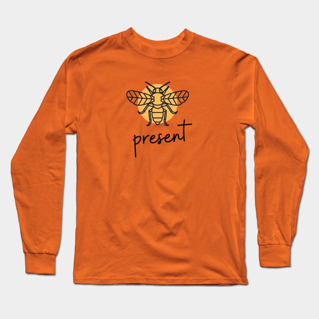 BEE PRESENT | Punny Mindfulness | Buzzy Yellow Bee Long Sleeve T-Shirt by JENXTEES